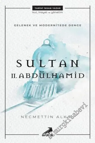 Gelenek ve Modernitede Denge: Sultan II. Abdülhamid -        2018