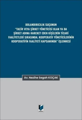 Dolandırıcılık Suçunun “Tacir veya Şirket Yöneticisi Olan ya da Şirket Adına Hareket Eden Kişilerin Ticari Faaliyetleri Sırasında; Kooperatif Yöneticilerinin Kooperatifin Faaliyeti Kapsamında” İşlenmesi