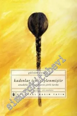 Kadınlar İçin Söylenmiştir: Anadolu'da Kadınların Şiirli Tarihi -