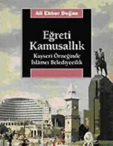 Eğreti Kamusallık; Kayseri Örneğinde İslâmcı Belediyecilik