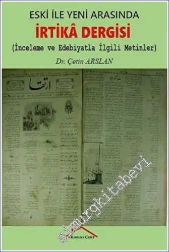 Eski İle Yeni Arasında İrtika Dergisi İnceleme ve Edebiyatla İlgili Metinler -