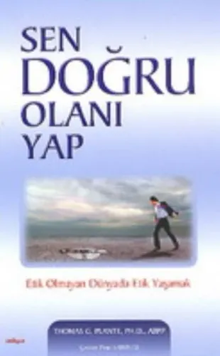 Sen Doğru Olanı Yap Etik Olmayan Dünyada Etik Yaşamak