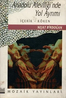 Anadolu Aleviliği'nde Yol Ayrımı - İçerik Köken - Nejat Birdoğan