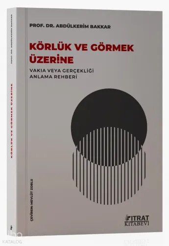 Körlük ve Görmek Üzerine;Vakıa veya Gerçekliği Anlama Rehberi