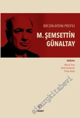 M. Şemsettin Günaltay: Bir Din Aydını Profili -         2016