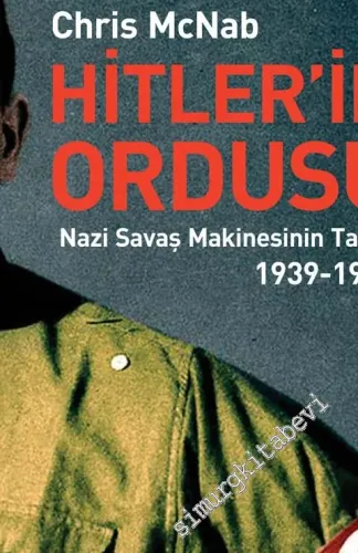 Hitler'in Ordusu: Nazi Savaş Makinesinin Tarihi 1939 - 1945 - 2021