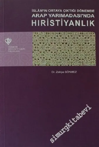 İslâm'ın Ortaya Çıktığı Dönemde Arap Yarımadası'nda Hıristiyanlık -        2012