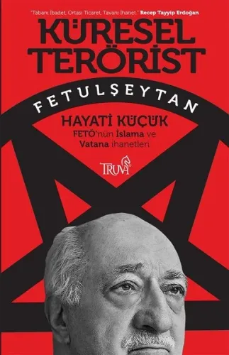 Küresel Terörist Fetulşeytan; Fetö'nün İslama ve Vatana İhanetleri