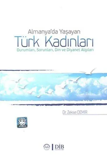 Almanya'da Yaşayan Türk Kadınları Durumları, Sorunları, Din ve Diyanet Algıları