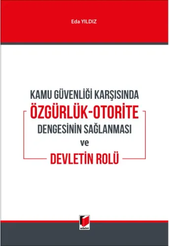 Kamu Güvenliği Karşısında Özgürlük-Otorite Dengesinin Sağlanması ve Devletin Rolü
