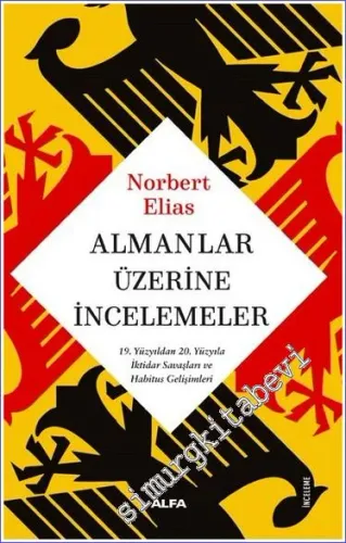 Almanlar Üzerine İncelemeler : 19. Yüzyıldan 20. Yüzyıla İktidar Savaşları ve Habitus Gelişimleri  -
