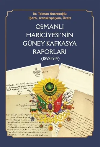 Osmanlı Hariciyesi'nin Güney Kafkasya Raporları (1852-1914)
