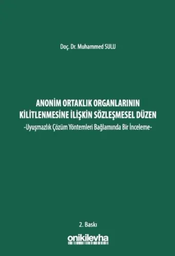 Anonim Ortaklık Organlarının Kilitlenmesine İlişkin Sözleşmesel Düzen - Uyuşmazlık Çözüm Yöntemleri Bağlamında Bir İnceleme -