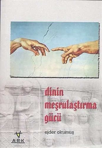 Dinin Meşrulaştırma Gücü - Ark Kitapları - Selam Kitap