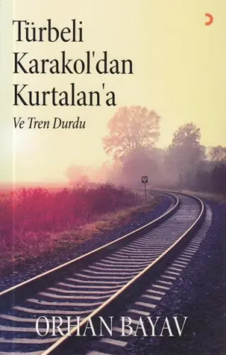 Türbeli Karakol' dan Kurtalan' a ve Tren Durdu