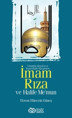 İmam Rıza ve Halife Memun Veliahtlık Meselesi ve İmam Halife Mücadelesi