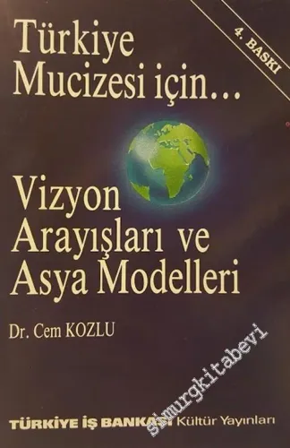 Türkiye Mucizesi İçin: Vizyon Arayışları ve Asya Modelleri -        1994