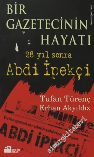 Bir Gazetecinin Hayatı: 28 Yıl Sonra Abdi İpekçi -        2006