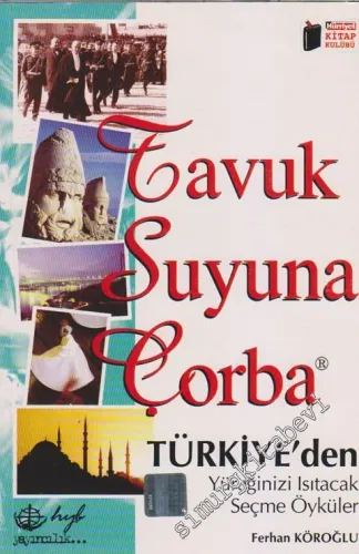 Tavuk Suyuna Çorba: Türkiye'den Yüreğinizi Isıtacak Seçme Öyküler -