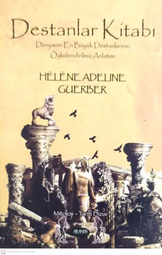 Destanlar Kitabı Dünyanın en Büyük Destanlarının Öykülendirilmiş Anlatımı