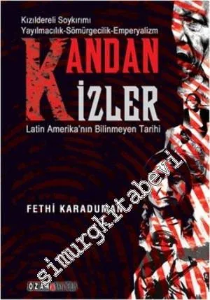 Kandan İzler: Latin Amerika'nın Bilinmeyen Tarihi - Kızılderili Soykırımı Yayılmacılık, Sömürgecilik, Emperyalizm -