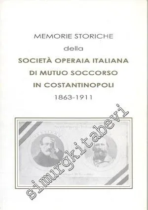 Memorie Storiche della Societa Operaia Italiana Di Mutuo Soccorso 1863 - 1911 -