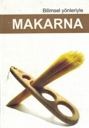 Bilimsel Yönleriyle Makarna (Ciltli)