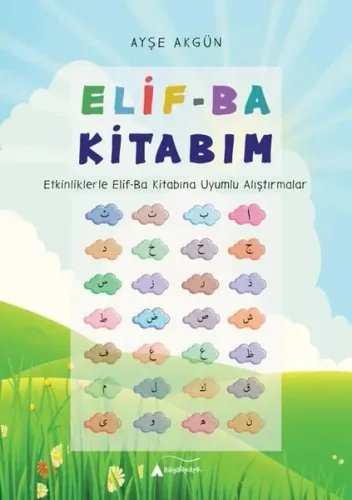Elif-Ba Kitabım - Etkinliklerle Elif-Ba Kitabına Uyumlu Alıştırmalar