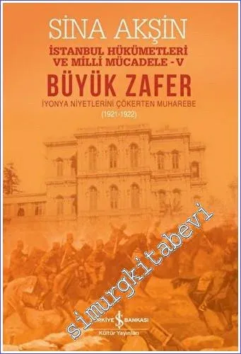 Büyük Zafer: İstanbul Hükümetleri ve Milli Mücadele - V (1921 - 1922) 