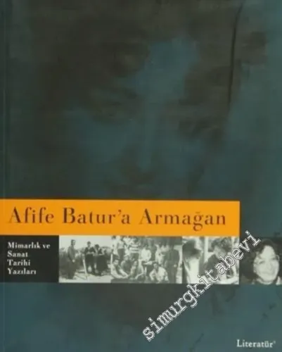 Afife Batur'a Armağan: Mimarlık ve Sanat Tarihi Yazıları -        2005
