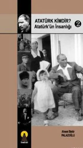 Atatürk Kimdir? Atatürk'ün İnsanlığı 2