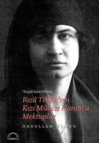 Rıza Tevfik'ten Kızı Munise Hanım'a Mektuplar; Sevgili Kızım Munise