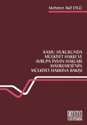 KAMU HUKUKUNDA MÜLKİYET HAKKI VE AVRUPA İNSAN HAKLARI MAHKEMESİ'NİN MÜLKİYET HAKKINA BAKIŞI