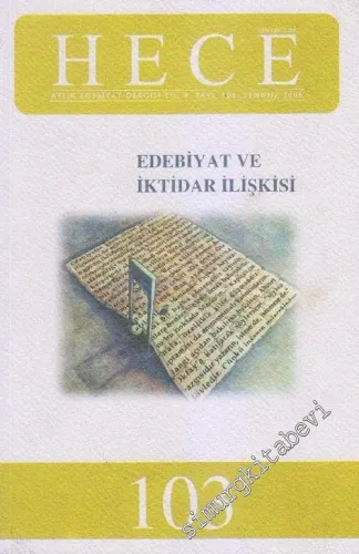 Hece, Aylık Edebiyat Dergisi, Dosya: Edebiyat ve İktidar İlişkisi - Temmuz 2005: Yıl: 9; Sayı: 103       2005