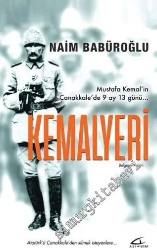 Kemalyeri. Mustafa Kemal'in Çanakkale'de 9 Ay 13 Günü -