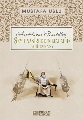 Şeyh Nasîrüddin Mahmûd (Ahi Evran) / Anadolu’nun Kandilleri