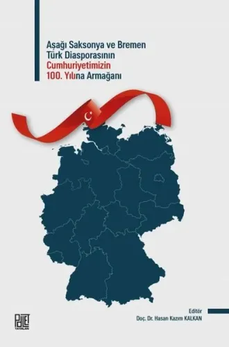 Aşağı Saksonya ve Bremen Türk Diasporasının 100. Yılına Armağan Doç.Dr.Hasan Kazım Kalkan
