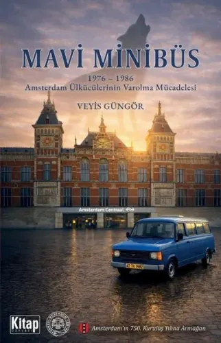 Mavi Minibüs;1976-1986 Amsterdam Ülkücülerinin Varolma Mücadelesi
