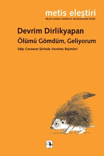 Ölümü Gömdüm, Geliyorum; Edip Cansever Şiirinde Varolma Biçimleri