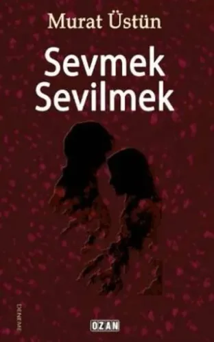 Sevmek Sevilmek