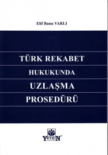 Türk Rekabet Hukukunda Uzlaşma Prosedürü Elif Banu Varlı