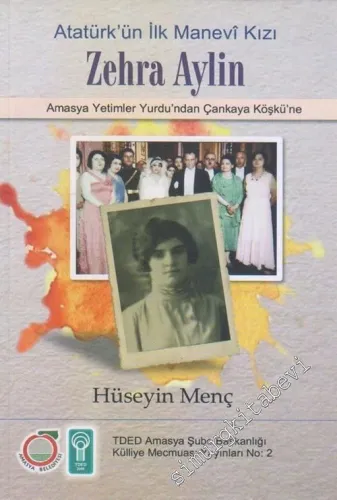 Zehra Aylin : Atatürk'ün Manevi Kızı : Amasya Yetimler Yurdu'ndan Çankaya Köşkü'ne -        2017
