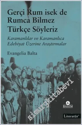 Gerçi Rum isek de Rumca Bilmez Türkçe Söyleriz : Karamanlılar ve Karamanlıca Edebiyat Üzerine Araştırmalar -         2022