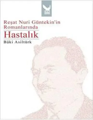 Reşat Nuri Güntekinin Romanlarında Hastalık