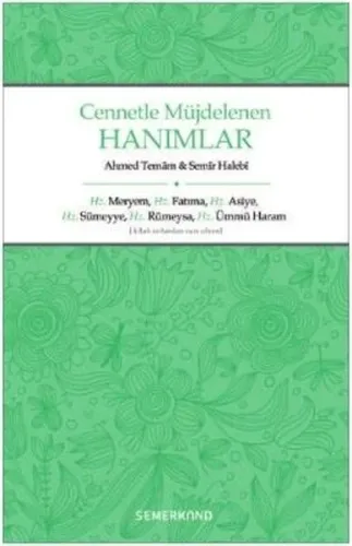 Cennetle Müjdelenen Hanımlar; Hz. Meryem, Hz. Fatıma, Hz. Asiye, Hz. Sümeyye, Hz. Rümeysa Hz. Ümmü Haram