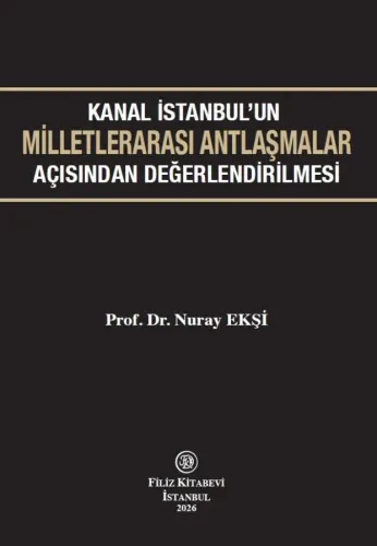 Kanal İstanbul'un Milletlerarası Antlaşmalar Açısından Değerlendirilmesi