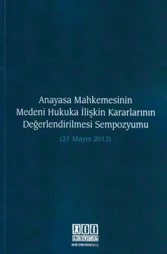 Anayasa Mahkemesinin Medeni Hukuka İlişkin Kararlarının Değerlendirilmesi Sempozyumu (21 Mayıs 2012)