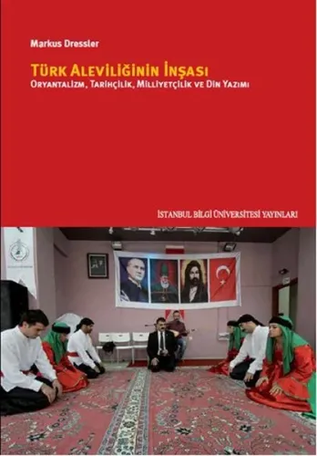 Türk Aleviliğinin İnşası - Oryantalizm Tarihçilik Milliyetçilik ve Din Yazımı