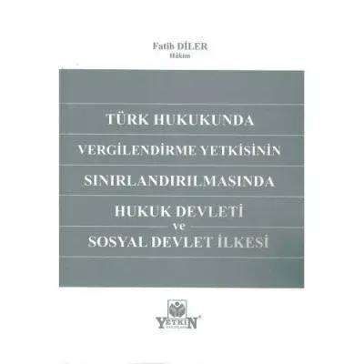 Türk Hukukunda Vergilendirme Yetkisinin Sınırlandırılmasında Hukuk Devleti ve Sosyal Devlet İlkesi