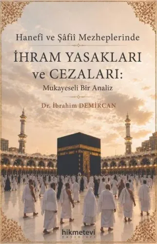 Hanefi ve Şafii Mezheplerinde İhram Yasakları ve Cezaları: Mukayeseli Bir Analiz